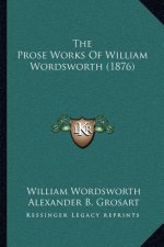The Prose Works of William Wordsworth (1876)