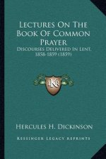 Lectures on the Book of Common Prayer: Discourses Delivered in Lent, 1858-1859 (1859)