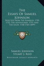 The Essays of Samuel Johnson: Selected from the Rambler, 1750-1752; The Adventurer, 1753; And the Idler, 1758-1760 (1899)