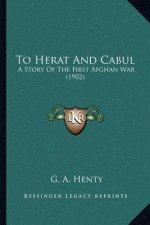To Herat and Cabul: A Story of the First Afghan War (1902)