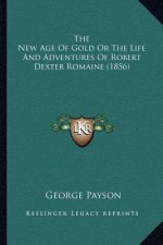 The New Age of Gold or the Life and Adventures of Robert Dexter Romaine (1856)
