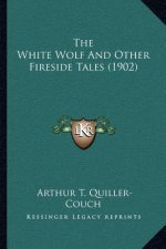 The White Wolf and Other Fireside Tales (1902)