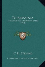 To Abyssinia: Through an Unknown Land (1910)