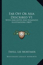 Far Off or Asia Described V1: With Anecdotes and Numerous Illustrations (1869)