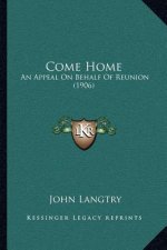 Come Home: An Appeal on Behalf of Reunion (1906)