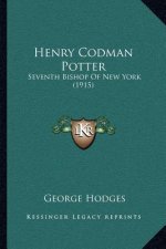 Henry Codman Potter: Seventh Bishop of New York (1915)