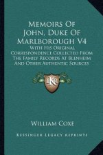Memoirs of John, Duke of Marlborough V4: With His Original Correspondence Collected from the Family Records at Blenheim and Other Authentic Sources (1