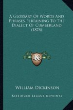 A Glossary of Words and Phrases Pertaining to the Dialect of Cumberland (1878)