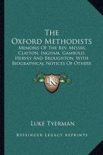 The Oxford Methodists: Memoirs of the REV. Messrs. Clayton, Ingham, Gambold, Hervey and Broughton, with Biographical Notices of Others (1873)
