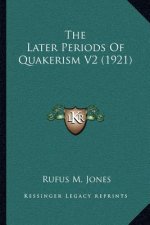 The Later Periods of Quakerism V2 (1921)