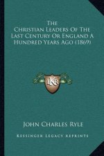 The Christian Leaders of the Last Century or England a Hundred Years Ago (1869)