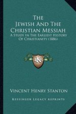 The Jewish and the Christian Messiah: A Study in the Earliest History of Christianity (1886)