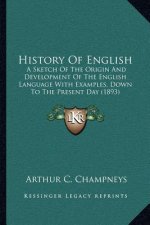 History Of English: A Sketch Of The Origin And Development Of The English Language With Examples, Down To The Present Day (1893)