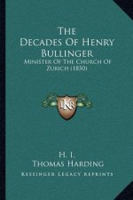 The Decades of Henry Bullinger: Minister of the Church of Zurich (1850)