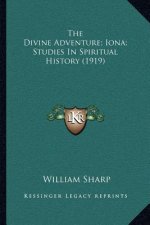 The Divine Adventure; Iona; Studies in Spiritual History (1919)