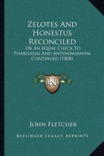 Zelotes And Honestus Reconciled: Or An Equal Check To Pharisaism And Antinomianism Continued (1808)