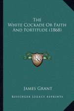 The White Cockade or Faith and Fortitude (1868)