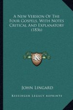A New Version of the Four Gospels, with Notes Critical and Explanatory (1836)