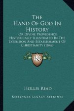 The Hand of God in History: Or Divine Providence Historically Illustrated in the Extension and Establishment of Christianity (1848)