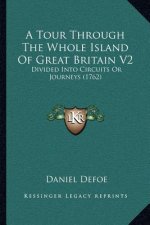A Tour Through the Whole Island of Great Britain V2: Divided Into Circuits or Journeys (1762)