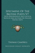 Specimens of the British Poets V7: With Biographical and Critical Notices and an Essay on English Poetry (1819)