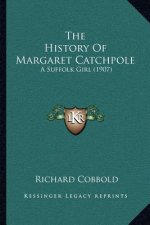 The History Of Margaret Catchpole: A Suffolk Girl (1907)