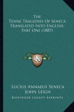The Tenne Tragedies of Seneca Translated Into English, Part One (1887)
