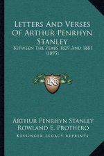 Letters and Verses of Arthur Penrhyn Stanley: Between the Years 1829 and 1881 (1895)