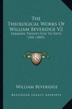 The Theological Works of William Beveridge V2: Sermons Twenty-Five to Fifty-One (1843)