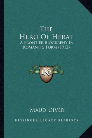 The Hero of Herat: A Frontier Biography in Romantic Form (1912)