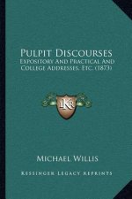 Pulpit Discourses: Expository and Practical and College Addresses, Etc. (1873)
