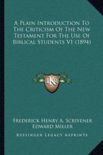 A Plain Introduction to the Criticism of the New Testament for the Use of Biblical Students V1 (1894)