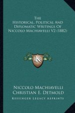 The Historical, Political and Diplomatic Writings of Niccolo Machiavelli V2 (1882)