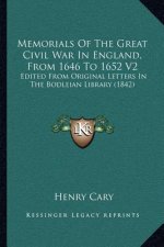 Memorials of the Great Civil War in England, from 1646 to 1652 V2: Edited from Original Letters in the Bodleian Library (1842)