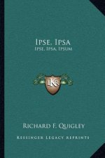 Ipse, Ipsa: Ipse, Ipsa, Ipsum: Which? Controversial Letters in Answer to the Above Question (1890)