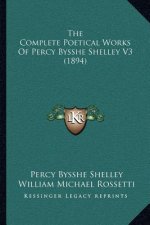 The Complete Poetical Works of Percy Bysshe Shelley V3 (1894)