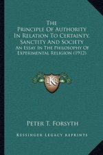 The Principle of Authority in Relation to Certainty, Sanctity and Society: An Essay in the Philosophy of Experimental Religion (1912)