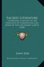 Sacred Literature: Comprising a Review of the Principles of Composition Laid Down by the Late Robert Lowth (1828)
