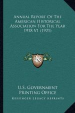 Annual Report of the American Historical Association for the Year 1918 V1 (1921)