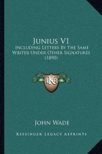 Junius V1: Including Letters by the Same Writer Under Other Signatures (1890)