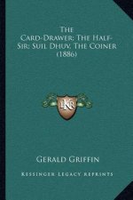 The Card-Drawer; The Half-Sir; Suil Dhuv, the Coiner (1886)