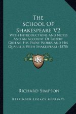 The School of Shakespeare V2: With Introductions and Notes and an Account of Robert Greene, His Prose Works and His Quarrels with Shakespeare (1878)