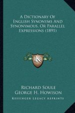 A Dictionary of English Synonyms and Synonymous, or Parallel Expressions (1891)
