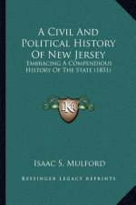 A Civil And Political History Of New Jersey: Embracing A Compendious History Of The State (1851)