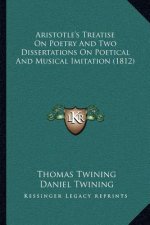 Aristotle's Treatise on Poetry and Two Dissertations on Poetical and Musical Imitation (1812)