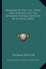 Memoirs of the Life, Times and Writings of the Reverend Thomas Boston, of Ettrick (1852)