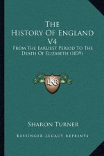 The History Of England V4: From The Earliest Period To The Death Of Elizabeth (1839)