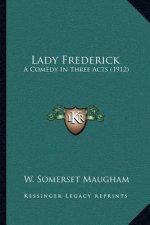 Lady Frederick: A Comedy in Three Acts (1912)