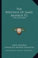 The Writings of James Monroe V2: 1794-1796 (1899)
