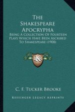 The Shakespeare Apocrypha: Being a Collection of Fourteen Plays Which Have Been Ascribed to Shakespeare (1908)
